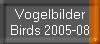 Vogelbilder
Birds 2005-08